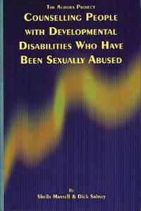 Counselling People with Developmental Disabilities Who Have Been Sexually Abused: The Aurora Project di Sheila Mansell, Dick Sobsey edito da National Association for the Dually Diagnosed