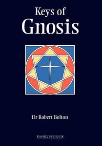 Keys Of Gnosis di Robert Bolton edito da Sophia Perennis Et Universalis