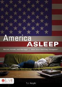 America Asleep: Morals, Values, and Heritage - How Soon Will They Disappear? di T. J. Height edito da Tate Publishing & Enterprises