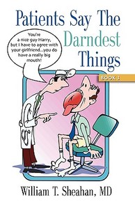 Patients Say The Darndest Things #3 di William T. Sheahan MD edito da Booklocker Inc.,us