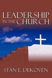 Leadership in the Church di Stan Dekoven edito da VISION PUB