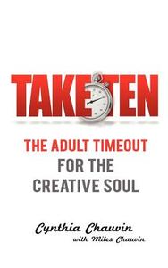 Take Ten the Adult Timeout for the Creative Soul di Cynthia Chauvin Miles, Miles Chauvin edito da TWO DRAGONS INTL INC