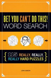 Bet You Can't Do This! Word Search: 115 Really, Really, Really Hard Puzzles di John Samson edito da IMAGINE PUB INC