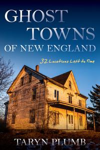 Ghost Towns Of New England di Taryn Plumb edito da Down East Books