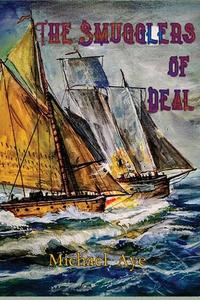 The Smugglers of Deal di Michael Aye edito da Boson Books