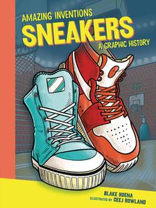 Sneakers: A Graphic History di Blake Hoena edito da GRAPHIC UNIVERSE