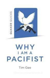 Quaker Quicks - Why I am a Pacifist di Tim Gee edito da John Hunt Publishing