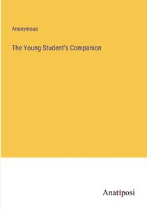 The Young Student's Companion di Anonymous edito da Anatiposi Verlag