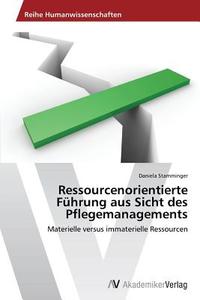 Ressourcenorientierte Führung aus Sicht des Pflegemanagements di Daniela Stamminger edito da AV Akademikerverlag