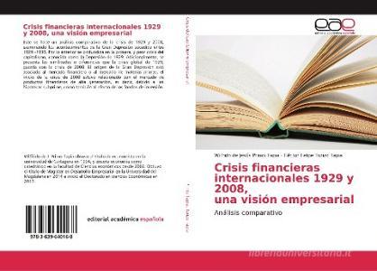 Crisis financieras internacionales 1929 y 2008, una visión empresarial di Wilfrido de Jesús Primo Tapia, Héctor Felipe Turizo Tapia edito da EAE