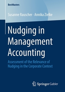 Nudging in Management Accounting di Susanne Rauscher, Annika Zielke edito da Springer-Verlag GmbH