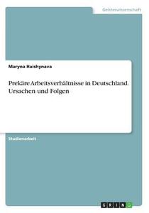 Prek Re Arbeitsverh Ltnisse In Deutschland. Ursachen Und Folgen di Maryna Haishynava edito da Grin Publishing