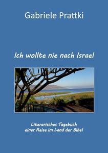 Ich wollte nie nach Israel di Gabriele Prattki edito da Books on Demand