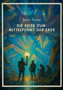 Jules Verne: Die Reise zum Mittelpunkt der Erde. Vollständige Neuausgabe di Jules Verne edito da LIWI Literatur- und Wissenschaftsverlag