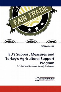EU's Support Measures and Turkey's Agricultural Support Program di ERGIN AKALPLER edito da LAP Lambert Acad. Publ.