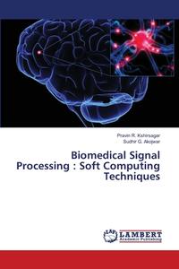 Biomedical Signal Processing : Soft Computing Techniques di Pravin R. Kshirsagar, Sudhir G. Akojwar edito da LAP Lambert Academic Publishing