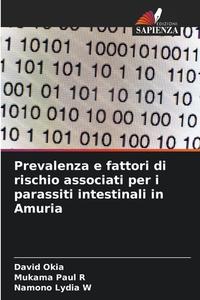 Prevalenza e fattori di rischio associati per i parassiti intestinali in Amuria di David Okia, Mukama Paul R, Namono Lydia W edito da Edizioni Sapienza
