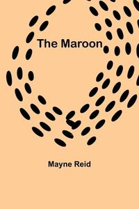 The Maroon di Mayne Reid edito da Alpha Editions