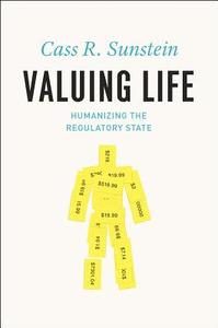 Valuing Life: Humanizing the Regulatory State di Cass R. Sunstein edito da UNIV OF CHICAGO PR