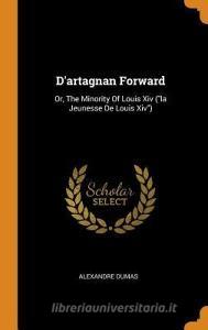 D'artagnan Forward di Alexandre Dumas edito da Franklin Classics
