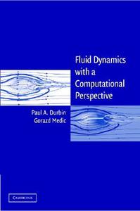 Fluid Dynamics with a Computational Perspective di Paul A. Durbin, Gorazd Medic edito da Cambridge University Press