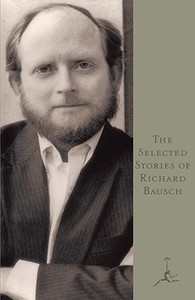 The Selected Stories of Richard Bausch di Richard Bausch edito da Modern Library