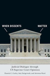 When Dissents Matter di Pamela C. Corley, Amy Steigerwalt, Artemus Ward edito da University Of Virginia Press