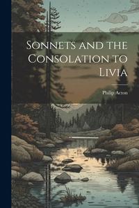Sonnets and the Consolation to Livia di Philip Acton edito da LEGARE STREET PR
