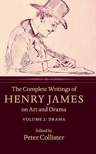 The Complete Writings of Henry James on Art and Drama di Henry James edito da Cambridge University Press