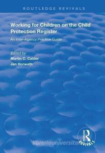 Working for Children on the Child Protection Register di Martin C. Calder, Jan Horwath edito da Taylor & Francis Ltd