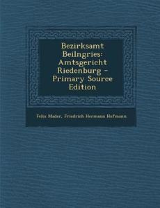 Bezirksamt Beilngries: Amtsgericht Riedenburg di Felix Mader, Friedrich Hermann Hofmann edito da Nabu Press