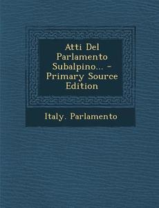 Atti del Parlamento Subalpino... - Primary Source Edition di Italy Parlamento edito da Nabu Press