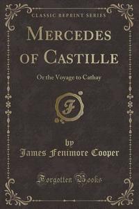Mercedes Of Castille di James Fenimore Cooper edito da Forgotten Books