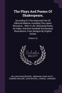 The Plays and Poems of Shakespeare,: According to the Improved Text of Edmund Malone, Including the Latest Revisions,: W di William Shakespeare, Edmond Malone edito da CHIZINE PUBN