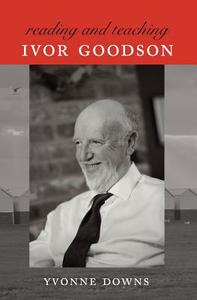 Reading and Teaching Ivor Goodson di Yvonne Downs edito da Lang, Peter
