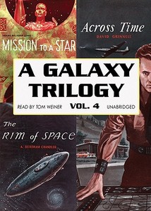 A Galaxy Trilogy, Volume 4: Across Time, Mission to a Star, the Rim of Space di David Grinnell, Frank Belknap Long, A. Bertram Chandler edito da Blackstone Audiobooks