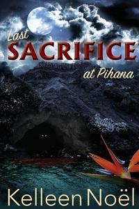 Last Sacrifice At Pihana di Kelleen Noel edito da Outskirts Press