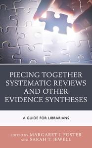 Piecing Together Systematic Reviews and Other Evidence Syntheses: A Guide for Librarians edito da ROWMAN & LITTLEFIELD