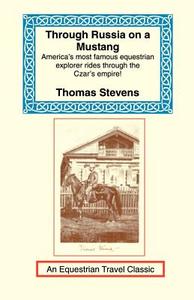 Through Russia on a Mustang di Thomas Stevens edito da LONG RIDERS GUILD PR