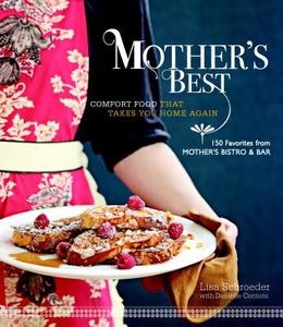 Mother's Best: Comfort Food That Takes You Home Again di Danielle Centoni, Lisa Schroeder edito da TAUNTON PR