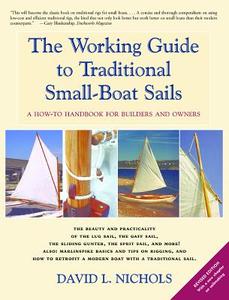 The Working Guide to Traditional Small-Boat Sails: A How-To Handbook for Owners and Builders di David L. Nichols edito da BREAKAWAY BOOKS