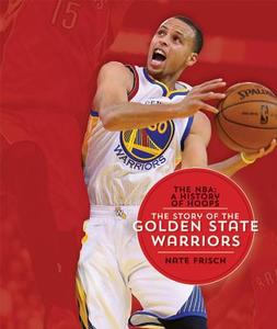 The NBA: A History of Hoops: The Story of the Golden State Warriors di Nate Frisch edito da Creative Paperbacks