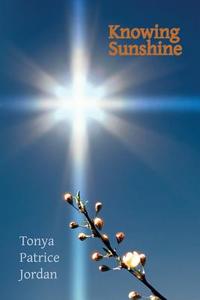 Knowing Sunshine di Tonya Patrice Jordan edito da Electio Publishing