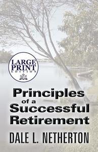 Principles Of A Successful Retirement di Dale L Netherton edito da Publishamerica