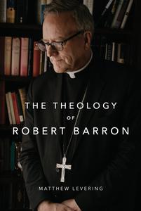 The Theology of Robert Barron di Matthew Levering edito da WORD ON FIRE ACADEMIC