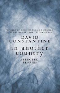 In Another Country: Selected Stories di David Constantine edito da BIBLIOASIS