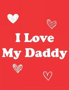 I LOVE MY DADDY di Paige Porter edito da INDEPENDENTLY PUBLISHED
