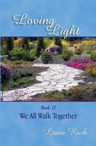 Loving Light Book 17, We All Walk Together di Liane Rich edito da Loving Light Books