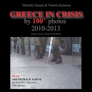 Greece in Crisis by 100+ Photos di Michalis Tezaris, Yiannis Kemmos edito da Stergiou Limited