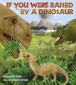 If You Were Raised by a Dinosaur di Isabella Brooklyn edito da Imagine Publishing